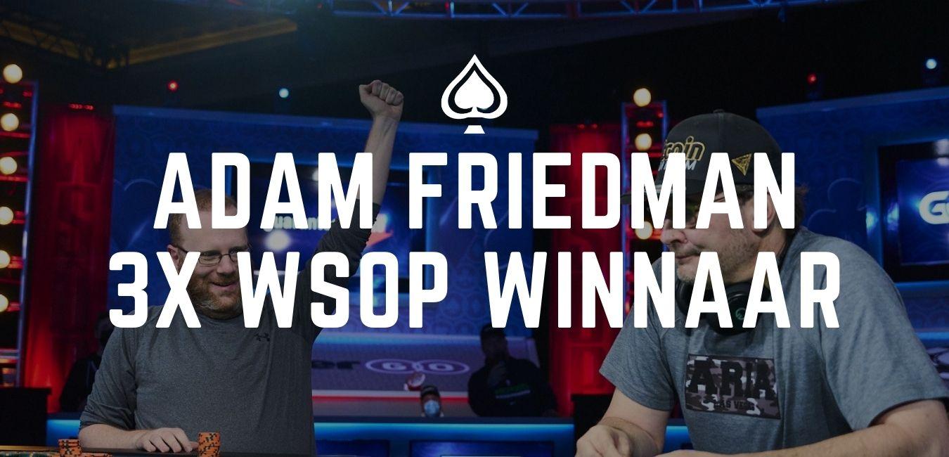 Legendarische prestatie van Adam Friedman in WSOP $10K Dealers Choice!